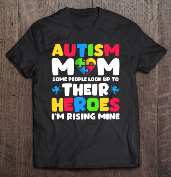 Women’s Autism Mom Shirt Some People Look Up To Their Heroes