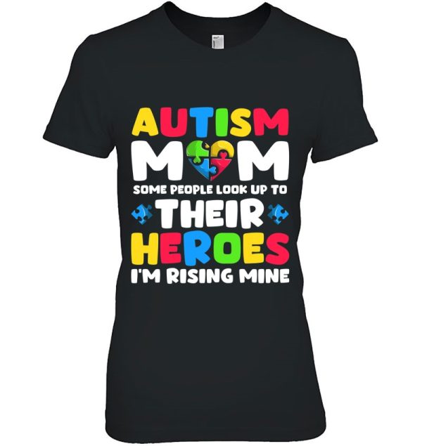 Women’s Autism Mom Shirt Some People Look Up To Their Heroes