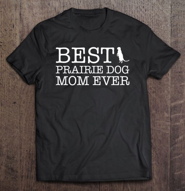 Womens Best Prairie Dog Mom Ever Shirt Gift For Mom Grandma