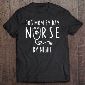 Womens Dog Mom By Day Nurse By Night S For Women