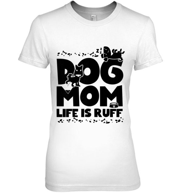 Womens Dog Mom Life Is Ruff