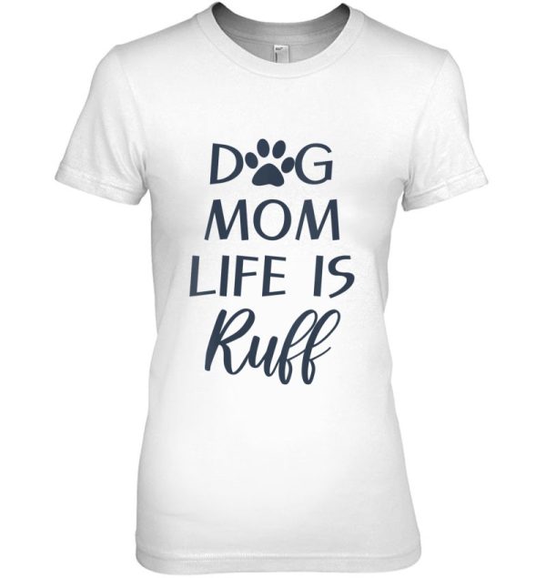 Womens Dog Mom Life Is Ruff Funny Sayings For Humans With Dogs V-Neck