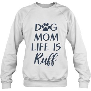Womens Dog Mom Life Is Ruff Funny Sayings For Humans With Dogs V Neck 4