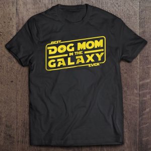 Womens Funny Dog Mom Tee Best Dog Mom In The Galaxy Ever