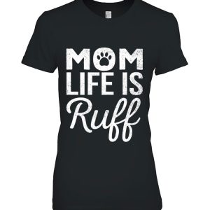 Womens Funny Mother’s Day Gift Dog Mom Life Is Ruff Pet Lover