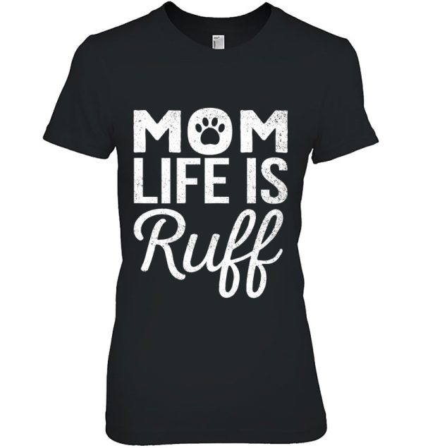 Womens Funny Mother’s Day Gift Dog Mom Life Is Ruff Pet Lover