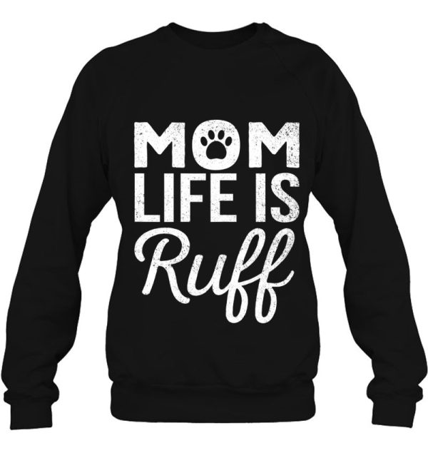 Womens Funny Mother’s Day Gift Dog Mom Life Is Ruff Pet Lover