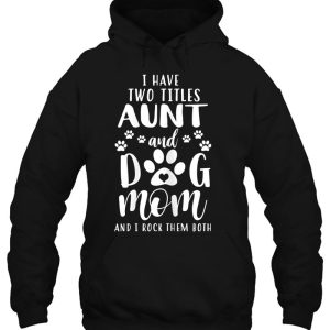 Womens I Have Two Titles Aunt And Dog Mom Shirt Dog Lovers 3