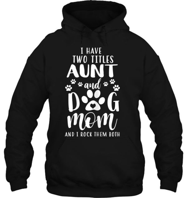 Womens I Have Two Titles Aunt And Dog Mom Shirt Dog Lovers