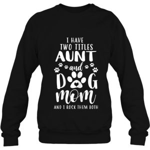 Womens I Have Two Titles Aunt And Dog Mom Shirt Dog Lovers 4
