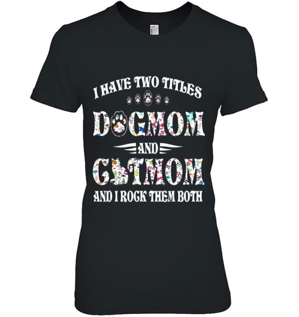 Womens I Have Two Titles Dog Mom And Cat Mom Funny Dog Lover Gift Tank Top