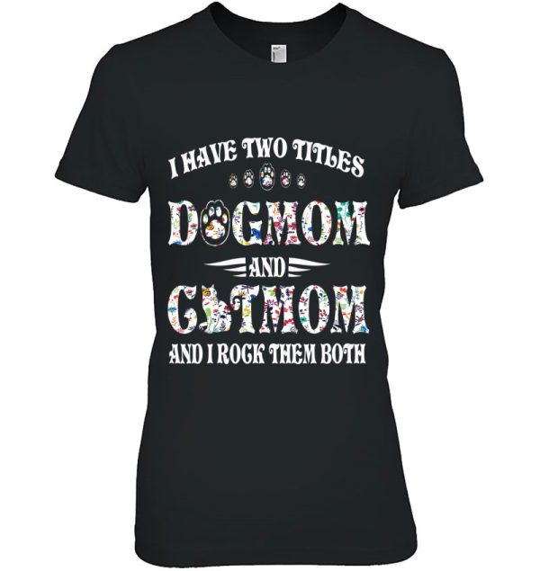 Womens I Have Two Titles Dog Mom And Cat Mom Funny Dog Lover Gift V-Neck