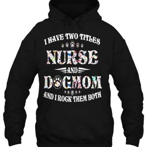 Womens I Have Two Titles Nurse And Dog Mom Funny Dog Lover Gift 3