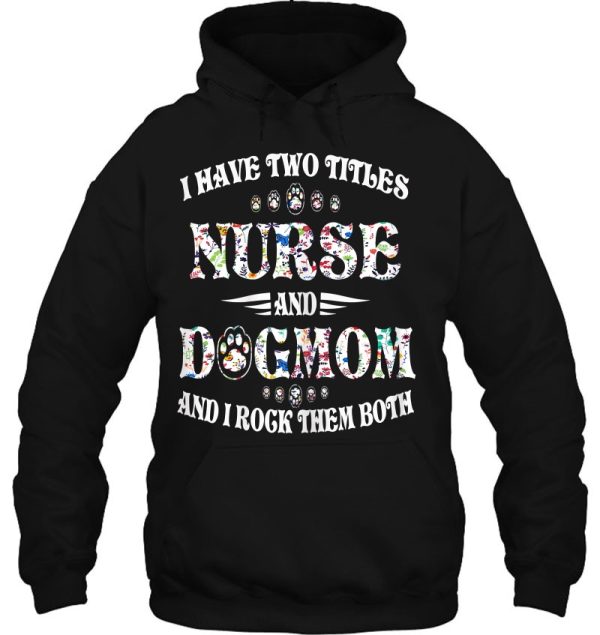 Womens I Have Two Titles Nurse And Dog Mom – Funny Dog Lover Gift