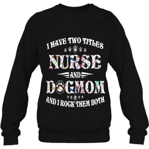 Womens I Have Two Titles Nurse And Dog Mom Funny Dog Lover Gift 4