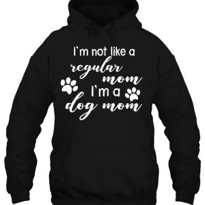 Womens I'm Not Like A Regular Mom I'm A Dog Mom Shirt 2 Womens Im Not Like A Regular Mom Im A Dog Mom Shirt 3