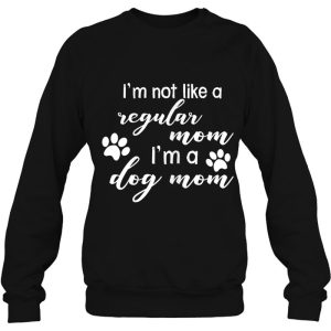 Womens I'm Not Like A Regular Mom I'm A Dog Mom Shirt 3 Womens Im Not Like A Regular Mom Im A Dog Mom Shirt 4