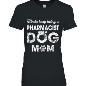 Womens Kinda Being Pharmacist & Dog Mom Tee – Gift For Dog Mom