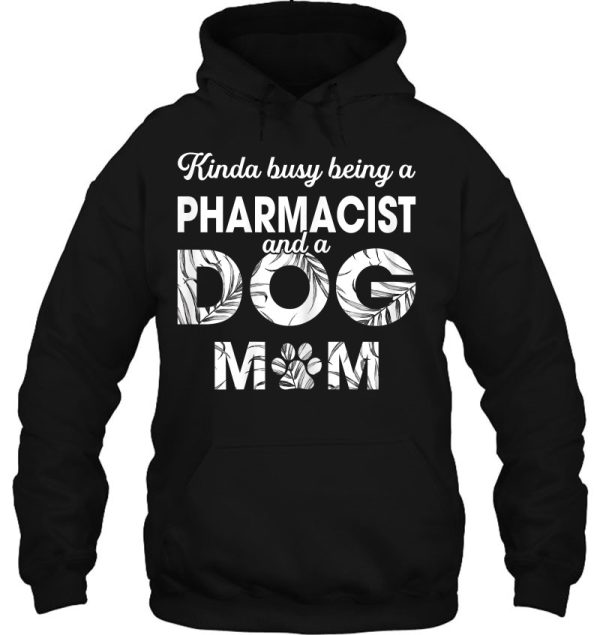 Womens Kinda Being Pharmacist & Dog Mom Tee – Gift For Dog Mom
