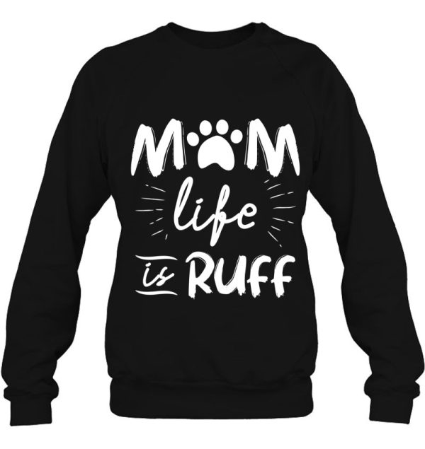 Womens Mom Life Is Ruff , Dog Mom Shirts For Mother’s Day