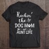 Womens Rockin’ The Dog Mom And Aunt Life – Dog Lovers