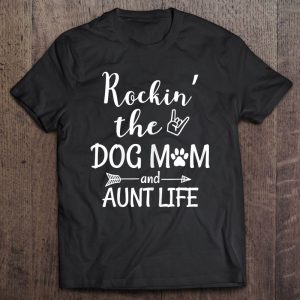 Womens Rockin’ The Dog Mom And Aunt Life – Dog Lovers