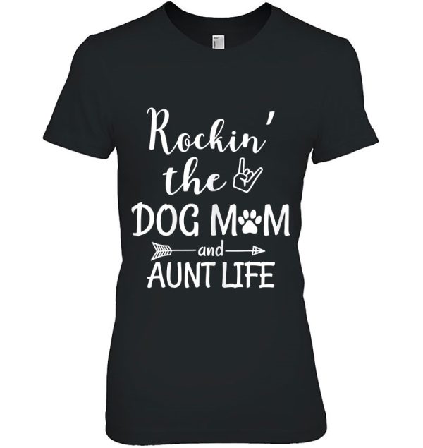 Womens Rockin’ The Dog Mom And Aunt Life – Dog Lovers