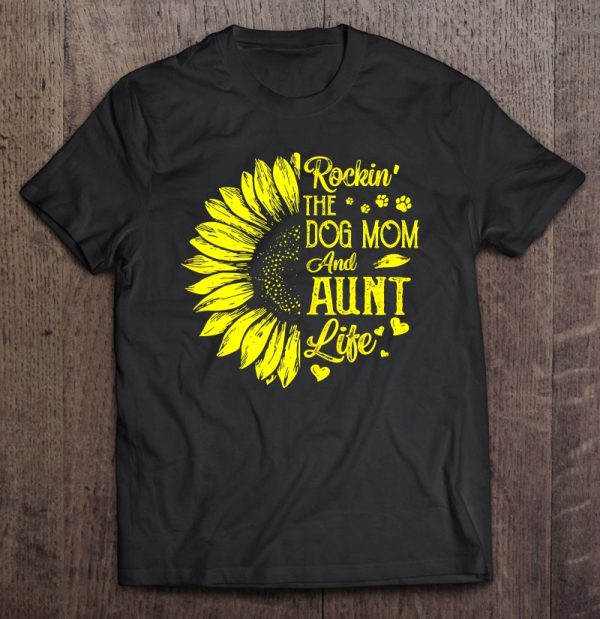 Womens Rockin’ The Dog Mom And Aunt Life Sunflower