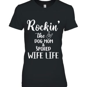 Womens Rockin’ The Dog Mom & Spoiled Wife Life Dog Lover Gifts