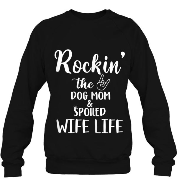 Womens Rockin’ The Dog Mom & Spoiled Wife Life Dog Lover Gifts