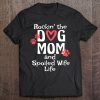 Womens Rocking The Dog Mom And Spoiled Wife Life Womens Mothers Day