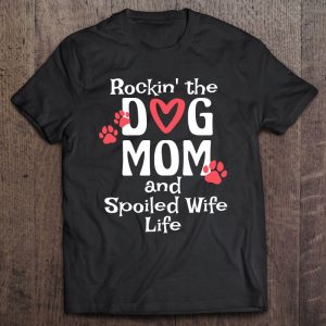 Womens Rocking The Dog Mom And Spoiled Wife Life Womens Mothers Day