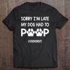 Womens Sorry I’m Late My Dog Had To Poop Funny Dog Mom Life Women