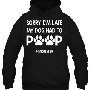 Womens Sorry I'm Late My Dog Had To Poop Funny Dog Mom Life Women 2 Womens Sorry Im Late My Dog Had To Poop Funny Dog Mom Life Women 3