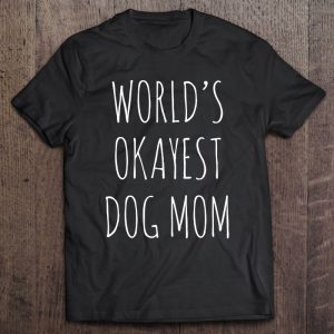 Womens World’s Okayest Dog Mom Funny Mothers Day Gift For Dog Moms