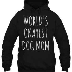 Womens World's Okayest Dog Mom Funny Mothers Day Gift For Dog Moms 2 Womens Worlds Okayest Dog Mom Funny Mothers Day Gift For Dog Moms 3