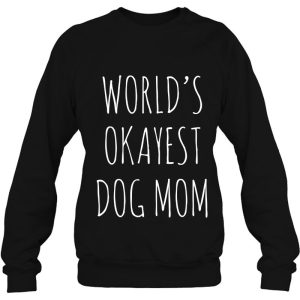Womens World's Okayest Dog Mom Funny Mothers Day Gift For Dog Moms 3 Womens Worlds Okayest Dog Mom Funny Mothers Day Gift For Dog Moms 4