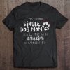 Yes I Am A Single Dog Mom You’ll Have To Be Amazing To Change That