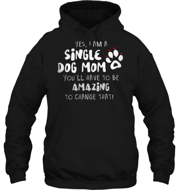 Yes I Am A Single Dog Mom You’ll Have To Be Amazing To Change That