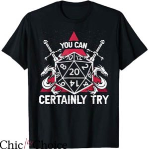 You Can Wear My T-Shirt You Can Certainly Try D20 Dice