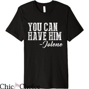 You Can Wear My T-Shirt You Can Have Him Jolene