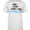 You Can Wear My T-Shirt You Can Wear My Classic