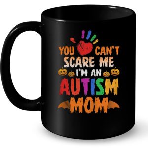 You Can't Scare Me I'm An Autism Mom 2 You Cant Scare Me Im An Autism Mom 3