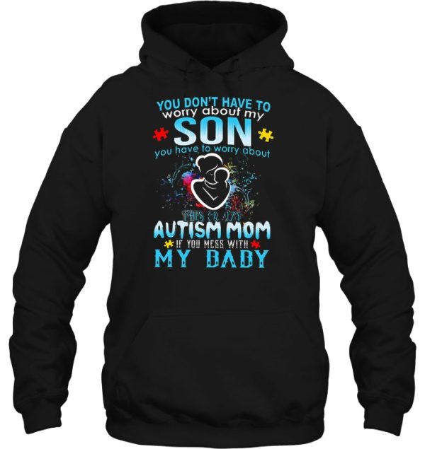 You Don’t Have To Worry About My Son You Have To Worry About This Crazy Autism Mom
