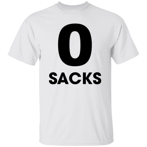 0 Sacks Put It On At Shirt