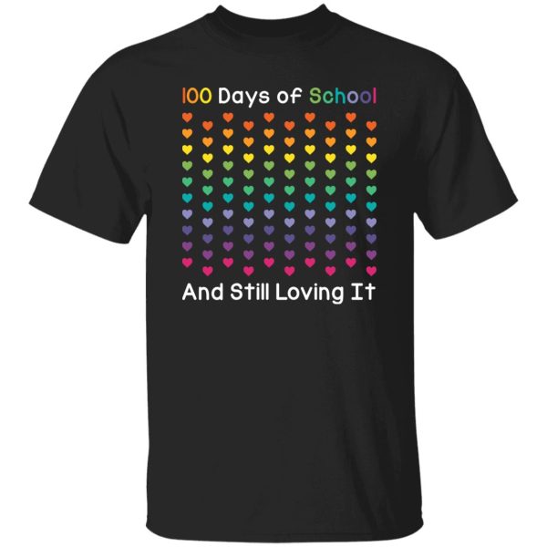 100 Days of School and still loving it shirt