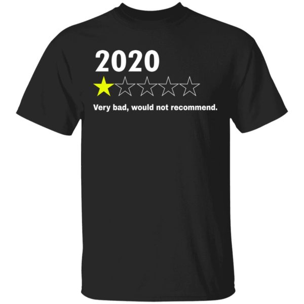 2020 1 star 2020 very bad would not recommend shirt