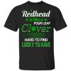 A redhead four leaf clover hard to find lucky to have shirt