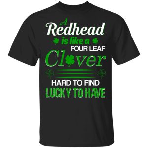 A redhead four leaf clover hard to find lucky to have shirt