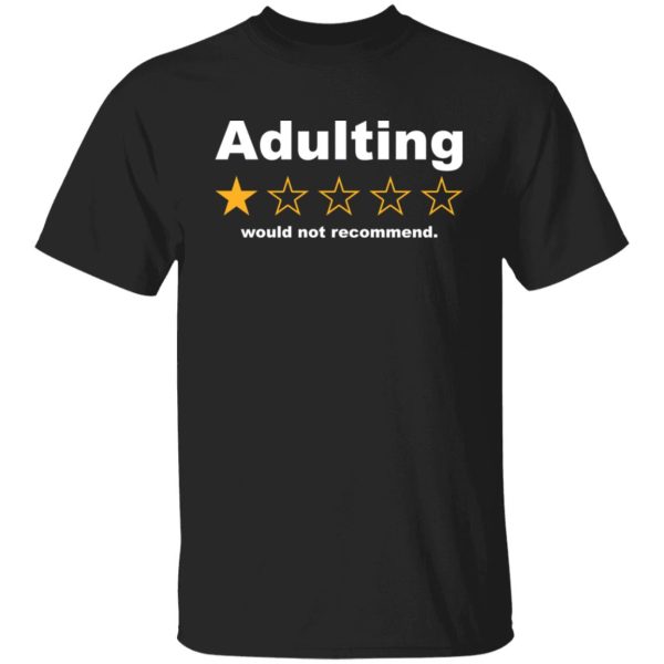 Adulting 1 star would not recommend shirt